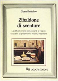 Zibaldone di sventure. La difficile Morte di Leopardi a Napoli: 150 anni di polemiche, misteri, tradimenti - Librerie.coop