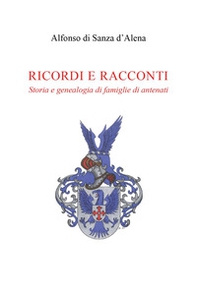 Ricordi e racconti. Storia e genealogia di famiglie di antenati - Librerie.coop