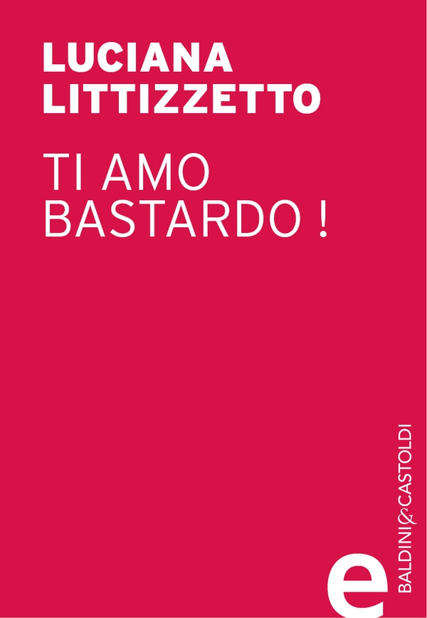 Ti amo bastardo ! - Librerie.coop Ti amo bastardo ! - Librerie.coop