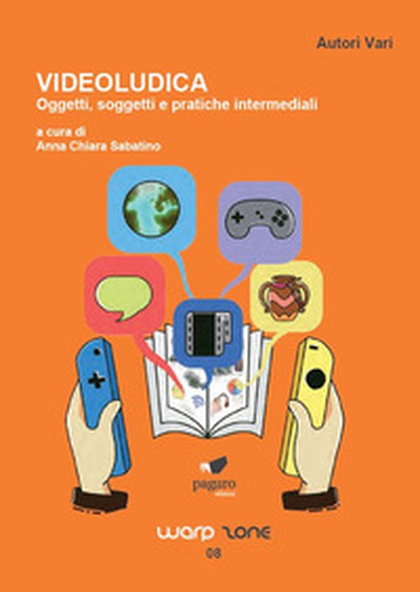 Videoludica. Oggetti, soggetti e pratiche intermediali - Librerie.coop Videoludica. Oggetti, soggetti e pratiche intermediali - Librerie.coop