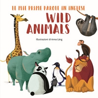 Wild animals. Le mie prime parole in inglese - Librerie.coop