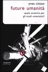 Future umanità. Quale avvenire per gli studi umanistici? - Librerie.coop Future umanità. Quale avvenire per gli studi umanistici? - Librerie.coop