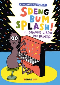 Sdeng bum splash! Il grande libro dei rumori - Librerie.coop Sdeng bum splash! Il grande libro dei rumori - Librerie.coop