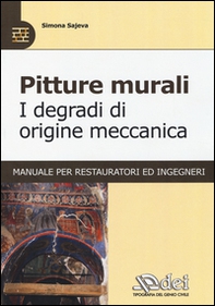 Pitture murali. I degradi di origine meccanica. Manuale per restauratori ed ingegneri - Librerie.coop