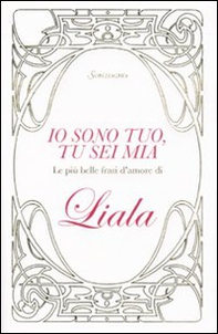 Io sono tuo, tu sei mia. Le più belle frasi d'amore di Liala - Librerie.coop