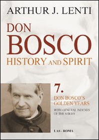 Don Bosco. History and Spirit. 7. Don Bosco's golden years - Librerie.coop