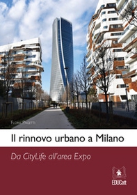 Il rinnovo urbano a Milano. Da Citylife all'area Expo - Librerie.coop