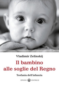 Il bambino alle soglie del Regno. Teofania dell'infanzia - Librerie.coop Il bambino alle soglie del Regno. Teofania dell'infanzia - Librerie.coop