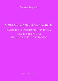 Libellus deductus animum: eversive esperienze in pittura e in letteratura tra il XVIII e il XX secolo - Librerie.coop