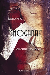 Shoganai. Sopportare l'insopportabile - Librerie.coop