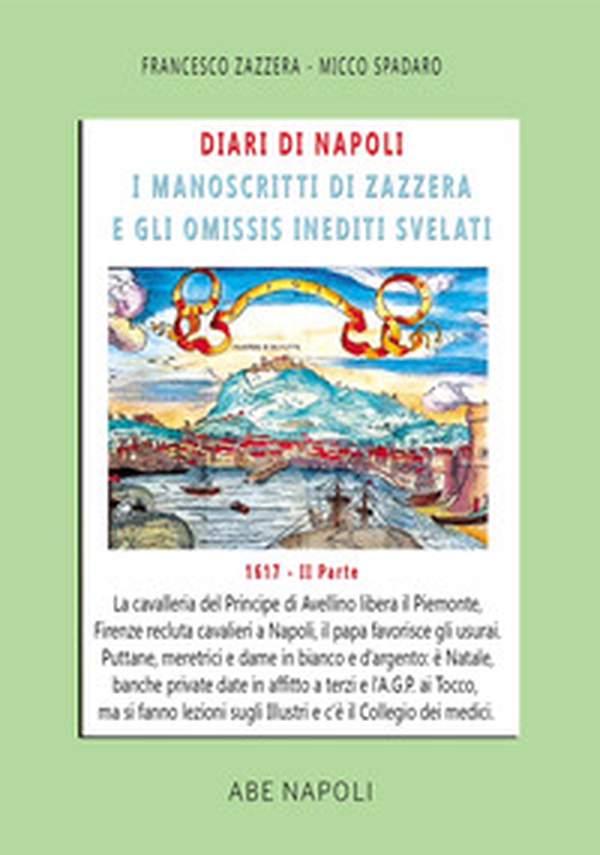 Diari di Napoli, il manoscritto di Zazzera e gli omissis inediti svelati. II parte 1617 - Vol. 4 - Librerie.coop Diari di Napoli, il manoscritto di Zazzera e gli omissis inediti svelati. II parte 1617 - Vol. 4 - Librerie.coop