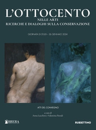 L'Ottocento nelle arti. Ricerche e dialoghi sulla conservazione - Librerie.coop