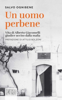 Un uomo perbene. Vita di Alberto Giacomelli, giudice ucciso dalla mafia - Librerie.coop