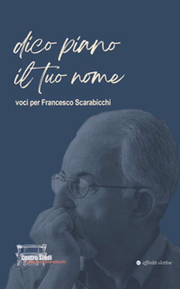 Dico piano il tuo nome. Voci per Francesco Scarabicchi - Librerie.coop Dico piano il tuo nome. Voci per Francesco Scarabicchi - Librerie.coop