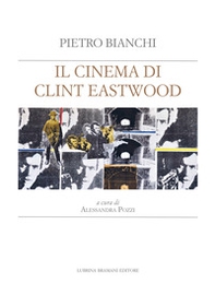 Il cinema di Clint Eastwood. A partire dal ciclo di lezioni di Bruno Fornara - Librerie.coop