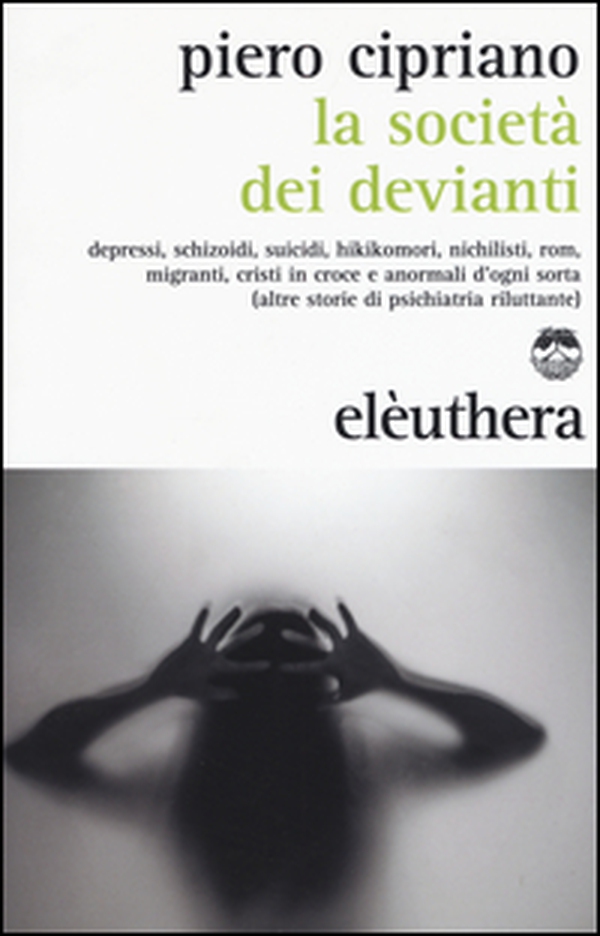 La società dei devianti. Depressi, schizoidi, suicidi, hikikomori, nichilisti, rom, migranti, cristi in croce e anormali d'ogni sorta... - Librerie.coop La società dei devianti. Depressi, schizoidi, suicidi, hikikomori, nichilisti, rom, migranti, cristi in croce e anormali d'ogni sorta... - Librerie.coop