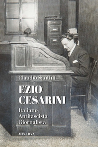 Ezio Cesarini. Italiano antifascista giornalista - Librerie.coop