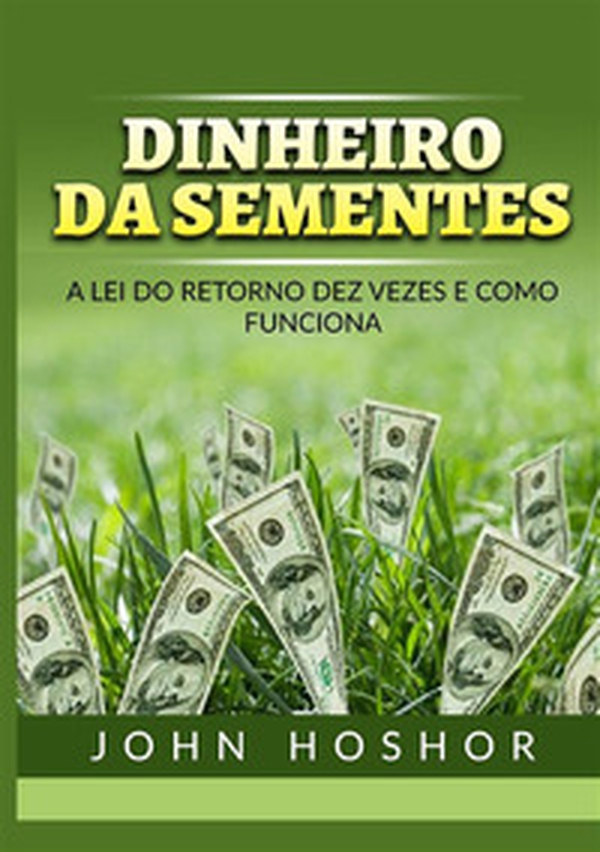 Dinheiro da sementes. A Lei do retorno dez vezes e como funciona - Librerie.coop