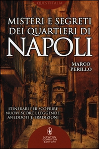 Misteri e segreti dei quartieri di Napoli. Itinerari per scoprire nuovi scorci, leggende, aneddoti e tradizioni - Librerie.coop