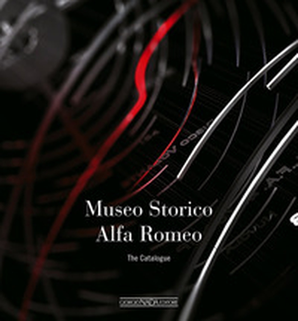 Museo storico Alfa Romeo. The catalogue. Ediz. inglese - Librerie.coop Museo storico Alfa Romeo. The catalogue. Ediz. inglese - Librerie.coop