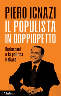 Il populista in doppiopetto. Berlusconi e la politica italiana - Librerie.coop