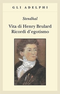 Vita di Henry Brulard. Ricordi d'egotismo - Librerie.coop