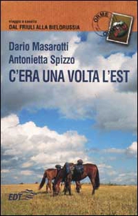 C'era una volta l'Est. Viaggio a cavallo dal Friuli alla Bielorussia - Librerie.coop C'era una volta l'Est. Viaggio a cavallo dal Friuli alla Bielorussia - Librerie.coop