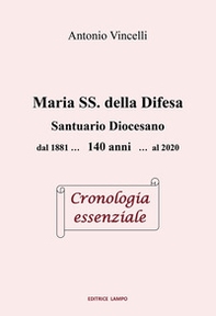 Maria SS. della Difesa. Santuario diocesano dal 1881... 140 anni... al 2020 Cronologia essenziale - Librerie.coop Maria SS. della Difesa. Santuario diocesano dal 1881... 140 anni... al 2020 Cronologia essenziale - Librerie.coop