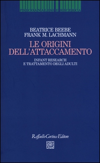 Le origini dell'attaccamento. Infant research e trattamento degli adulti - Librerie.coop