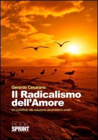 Il radicalismo dell'amore. Un contributo alla soluzione dei problemi umani - Librerie.coop