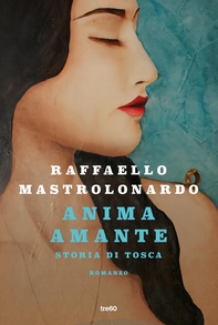 Anima amante. Storia di Tosca - Librerie.coop