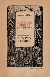Il grano cresce di notte. Vita e pensiero di Henry D. Thoreau - Librerie.coop