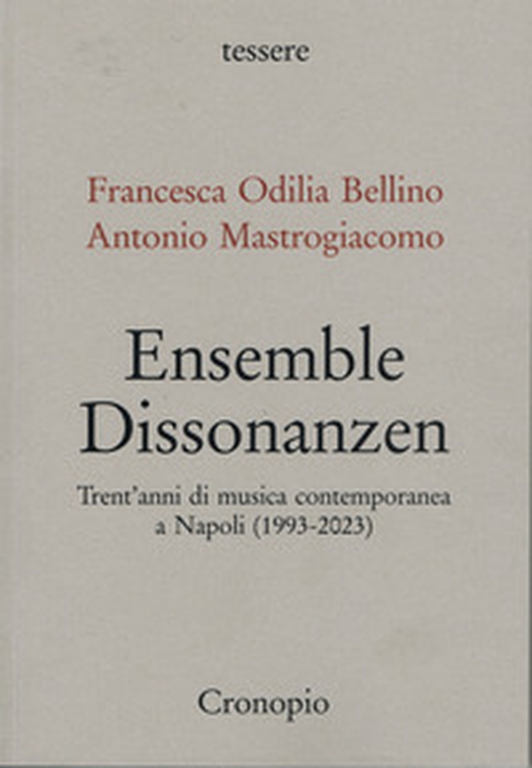 Ensemble Dissonanzen. Trent'anni di musica contemporanea a Napoli (1993-2023) - Librerie.coop Ensemble Dissonanzen. Trent'anni di musica contemporanea a Napoli (1993-2023) - Librerie.coop