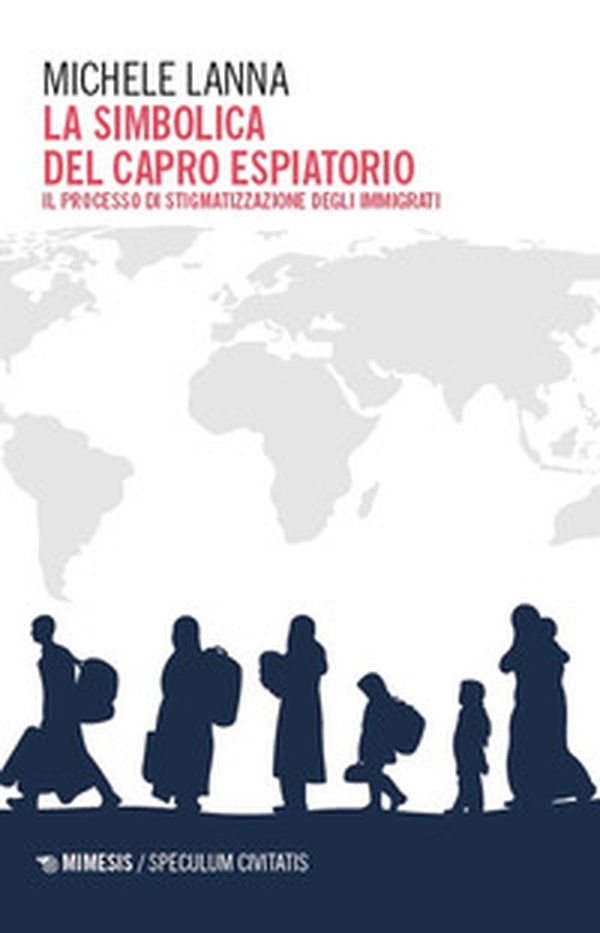 La simbolica del capro espiatorio. Il processo di stigmatizzazione degli immigrati - Librerie.coop La simbolica del capro espiatorio. Il processo di stigmatizzazione degli immigrati - Librerie.coop