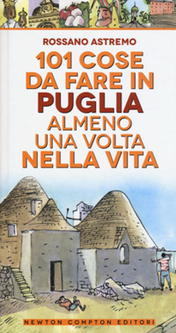 101 cose da fare in Puglia almeno una volta nella vita - Librerie.coop 101 cose da fare in Puglia almeno una volta nella vita - Librerie.coop