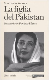 La figlia del Pakistan. Incontri con Benazir Bhutto - Librerie.coop