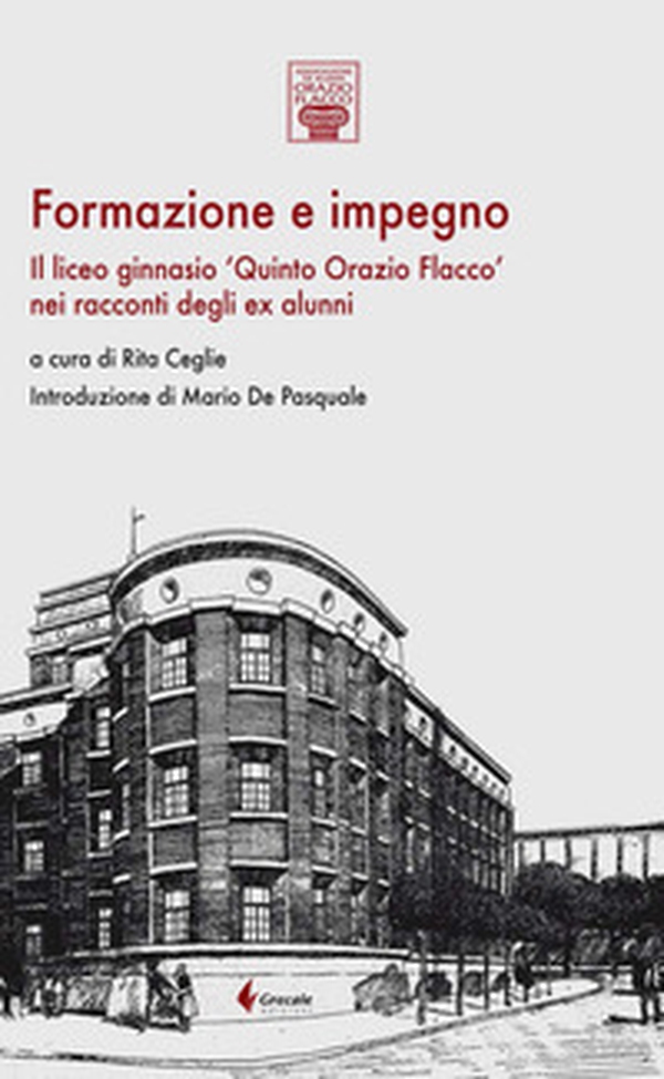 Formazione e impegno. Il liceo ginnasio «Quinto Orazio Flacco» nei racconti degli ex alunni - Librerie.coop Formazione e impegno. Il liceo ginnasio «Quinto Orazio Flacco» nei racconti degli ex alunni - Librerie.coop