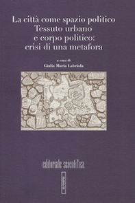 La città come spazio politico. Tessuto urbano e corpo politico: crisi di una metafora - Librerie.coop