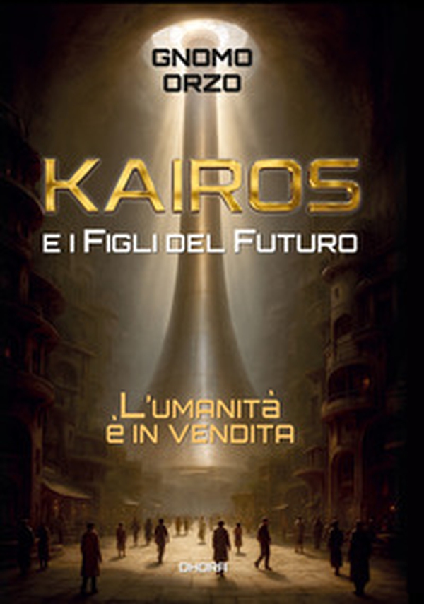 Kairos e i figli del futuro. L'umanità è in vendita - Librerie.coop Kairos e i figli del futuro. L'umanità è in vendita - Librerie.coop