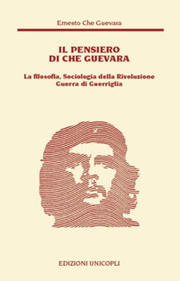 Il pensiero del Che Guevara. La filosofia, sociologia della Rivoluzione guerra di guerriglia - Librerie.coop Il pensiero del Che Guevara. La filosofia, sociologia della Rivoluzione guerra di guerriglia - Librerie.coop