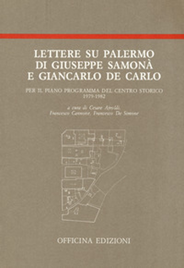 Lettere su Palermo di Giuseppe Samonà e Giancarlo De Carlo per il piano programma del centro storico (1979-1982) - Librerie.coop Lettere su Palermo di Giuseppe Samonà e Giancarlo De Carlo per il piano programma del centro storico (1979-1982) - Librerie.coop