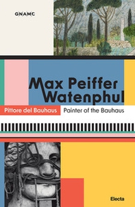 Max Peiffer Watenphul. Pittore del Bauhaus-Painter of the Bauhaus - Librerie.coop