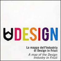Udesign. La mappa dell'industria di design in Friuli - Librerie.coop