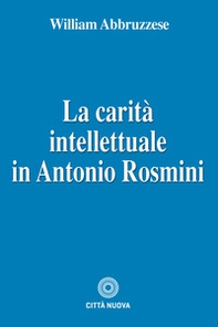 La carità intellettuale in Antonio Rosmini - Librerie.coop