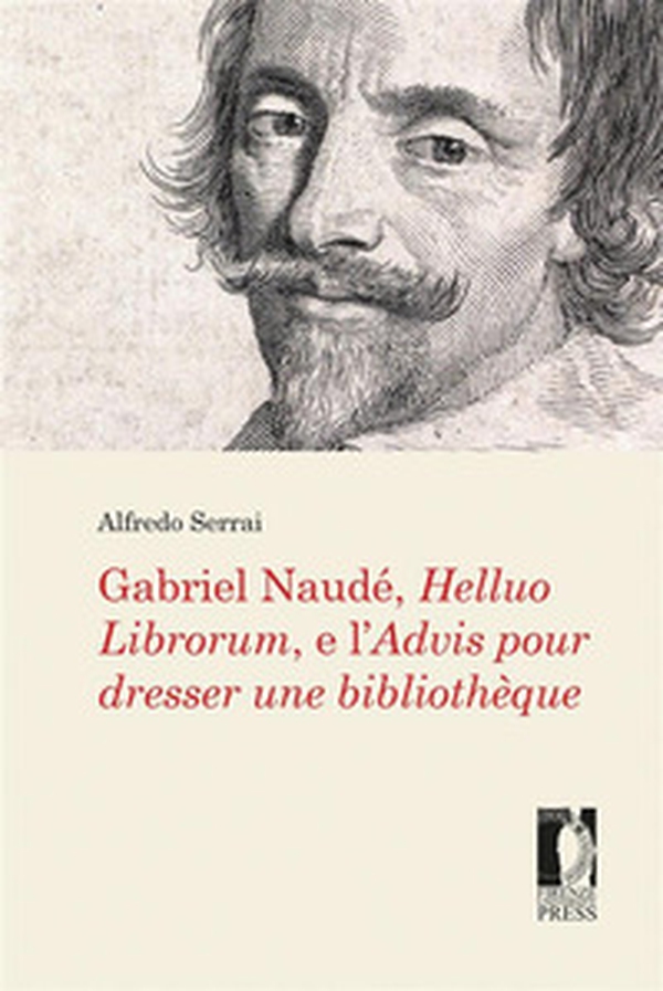 Gabriel Naudé, Helluo Librorum, e l'Advis pour dresser une bibliothèque - Librerie.coop Gabriel Naudé, Helluo Librorum, e l'Advis pour dresser une bibliothèque - Librerie.coop