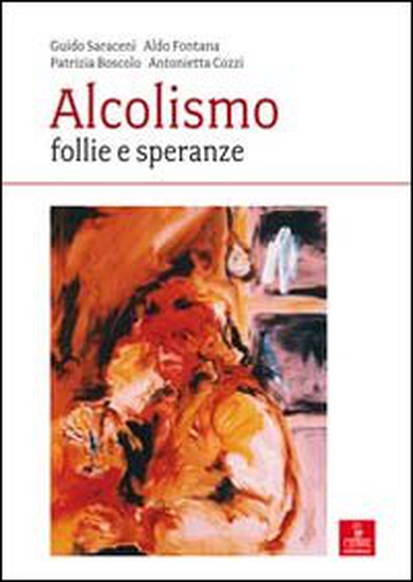 Alcolismo. Follie e speranze - Librerie.coop Alcolismo. Follie e speranze - Librerie.coop