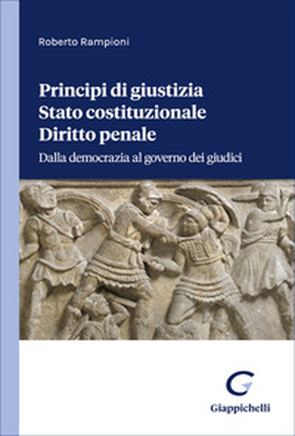 Principi di giustizia, Stato costituzionale, Diritto penale dalla democrazia al governo dei giudici - Librerie.coop