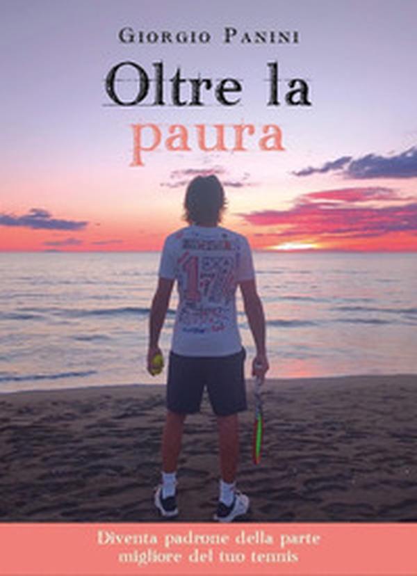 Oltre la paura. Diventa padrone della parte migliore del tuo tennis - Librerie.coop Oltre la paura. Diventa padrone della parte migliore del tuo tennis - Librerie.coop