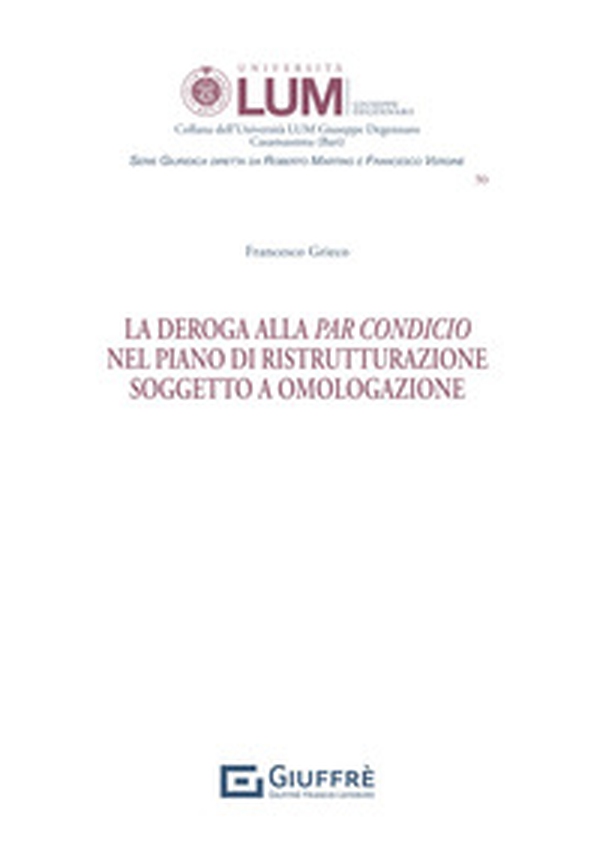 La deroga alla par condicio nel piano di ristrutturazione soggetto a omologazione - Librerie.coop La deroga alla par condicio nel piano di ristrutturazione soggetto a omologazione - Librerie.coop