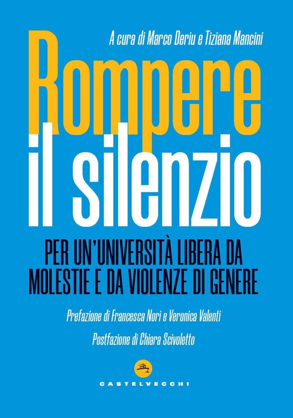Rompere il silenzio. Per un’università libera da molestie e da violenze di genere - Librerie.coop Rompere il silenzio. Per un’università libera da molestie e da violenze di genere - Librerie.coop